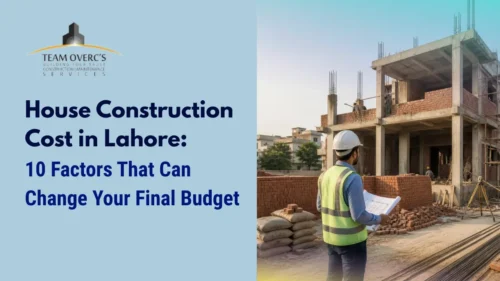 House Construction Cost in Lahore: 10 Factors That Can Change Your Final Budget